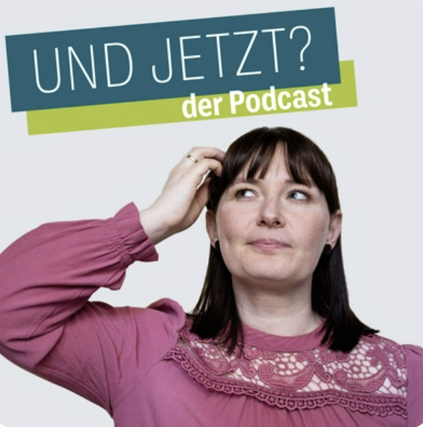 Podcast: UND JETZT?